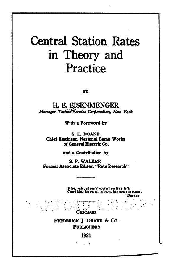 Central Station Rates in Theory and Practice by H. E. Eisenmenger
Manager Techno Service Corporation, New York Central Station Rates in Theory and Practice by H. E. Eisenmenger
Manager Techno Service Corporation, New York